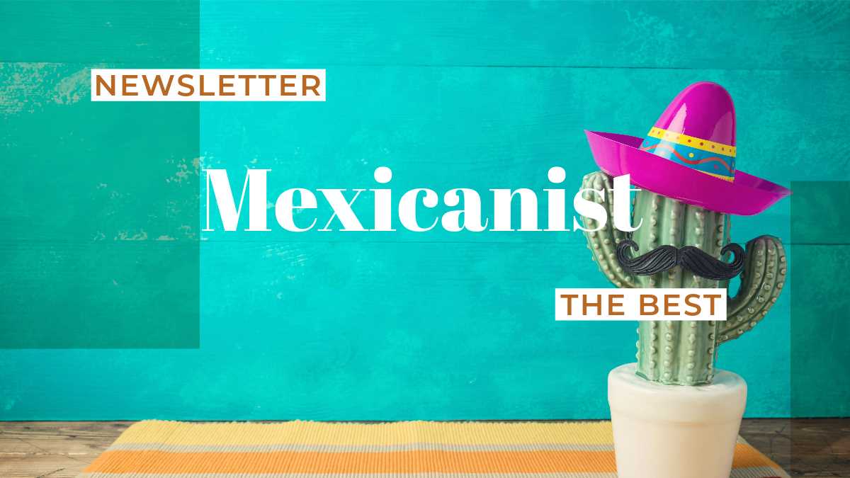 The Best of Mexicanist Newsletter, Issue 10/2023