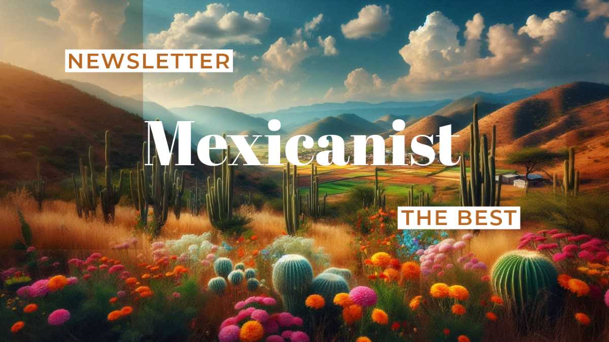 The Best of Mexicanist Newsletter 17/2024