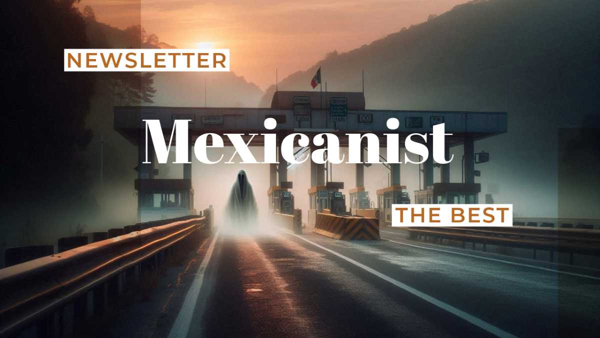 The Mexicanist Newsletter Serves Hot Tea and Cold Cases